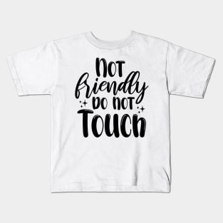 Not Friendly do not touch Kids T-Shirt